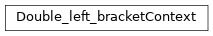 Inheritance diagram of m2isar.frontends.coredsl2.parser_gen.CoreDSL2Parser.CoreDSL2Parser.Double_left_bracketContext